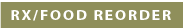 RX/Food Reorder
